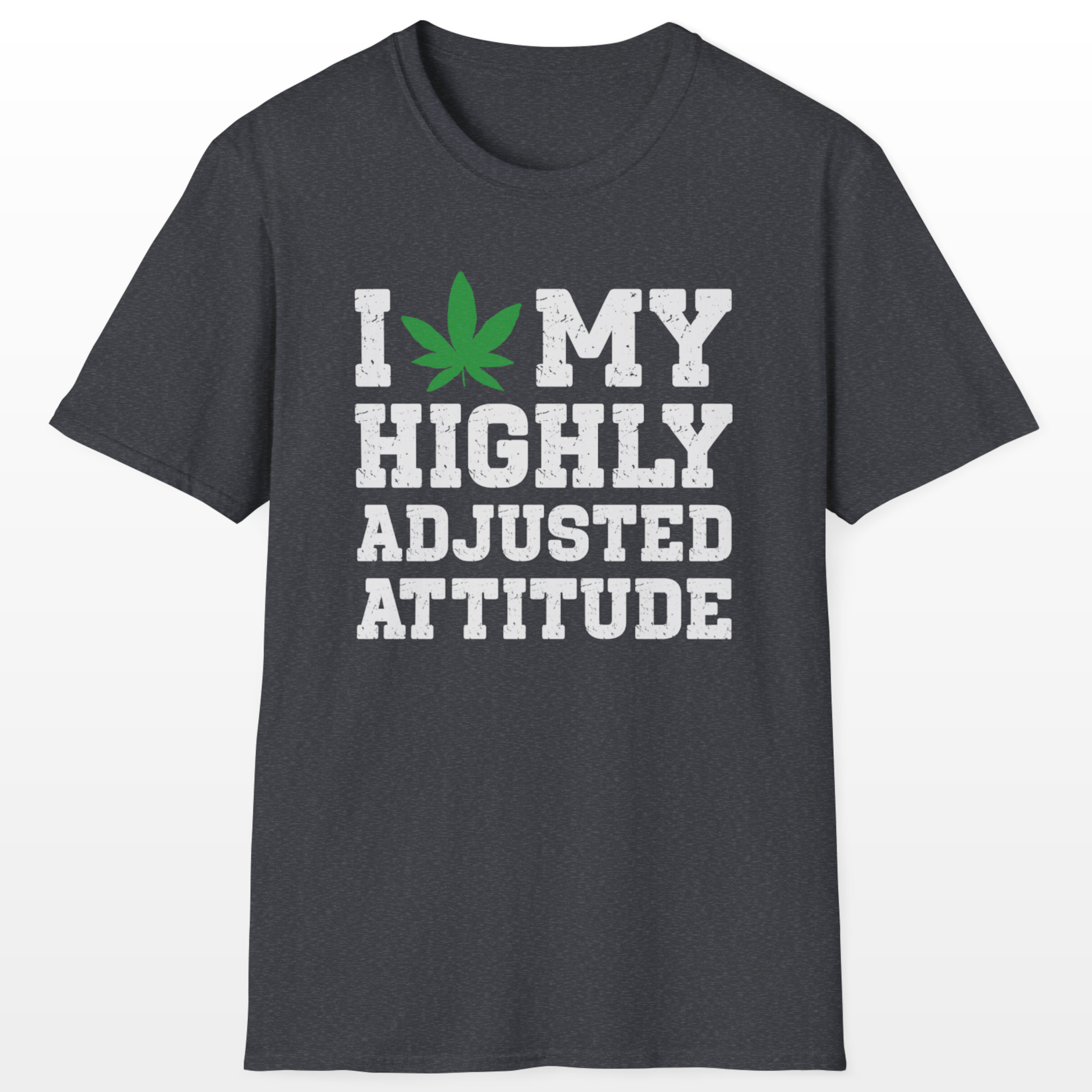 I Love My Highly Adjusted Attitude 420 Tee