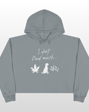 I Don't Need Much 420 Crop Hoodie