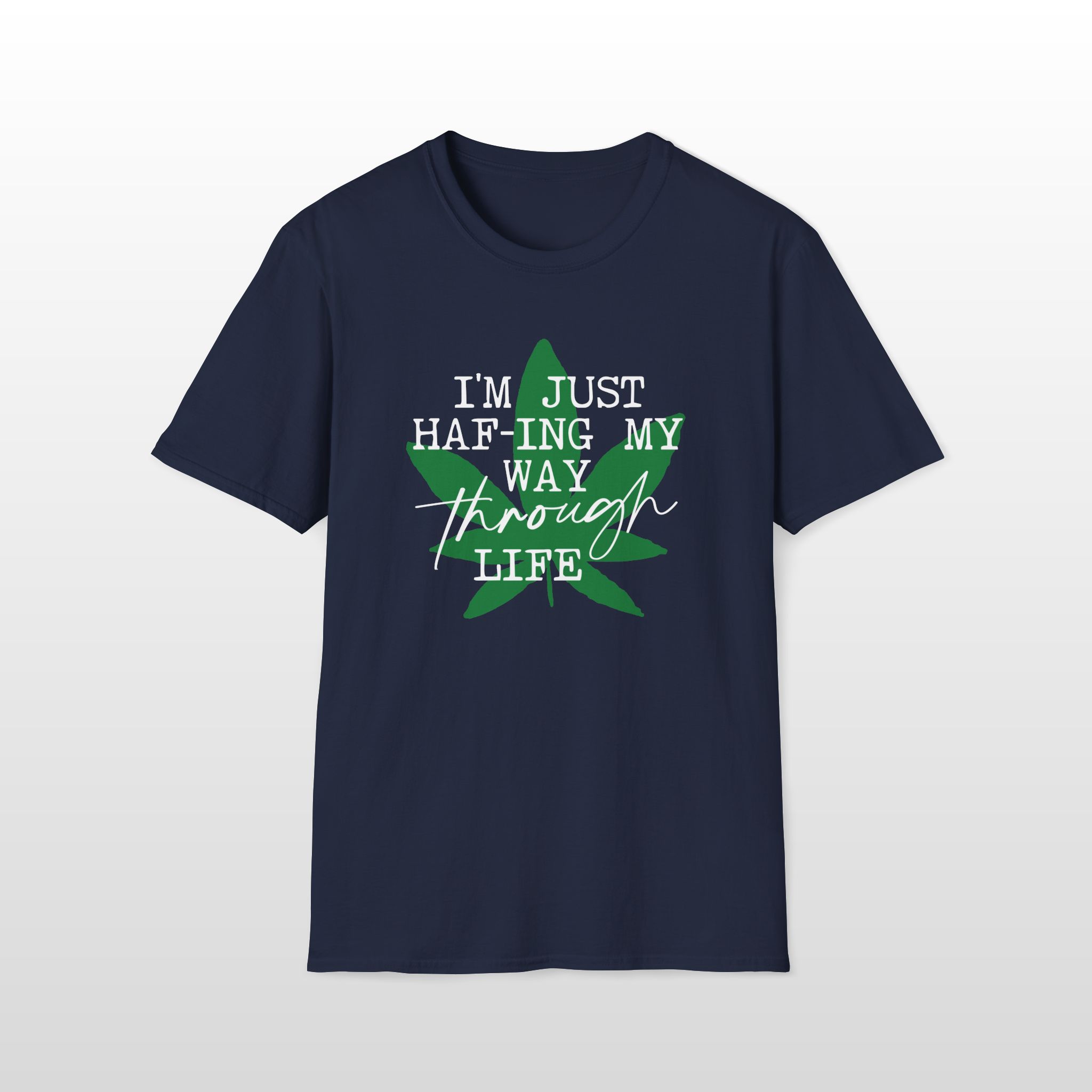 I'm Just HAF-ing My Way Through Life 420 Tee - Image 6