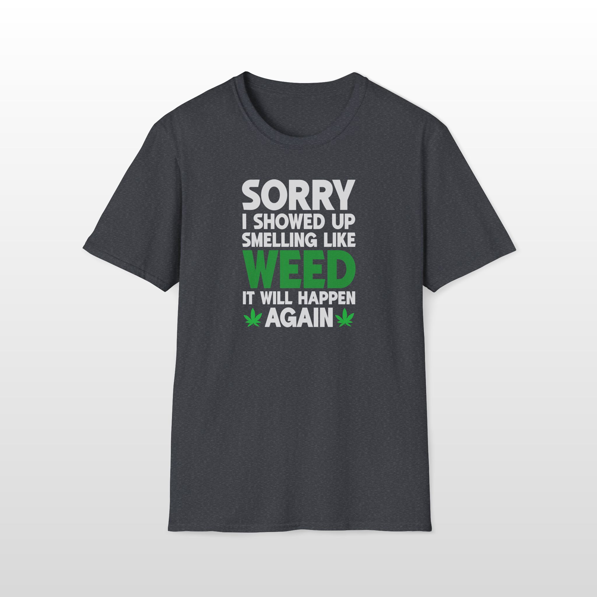 Sorry I Showed Up Smelling Like Weed 420 Tee - Image 3