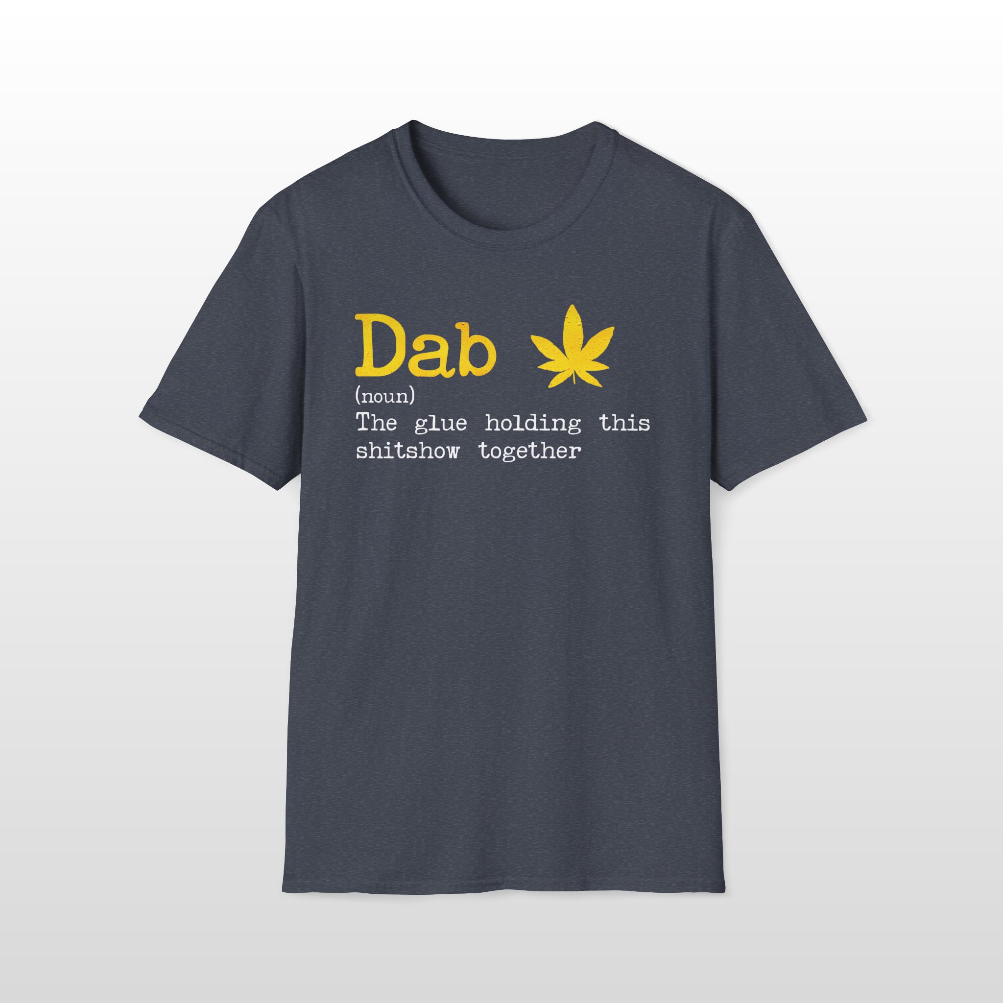 Dab The Glue Holding This Shitshow Together 420 Tee - Image 2