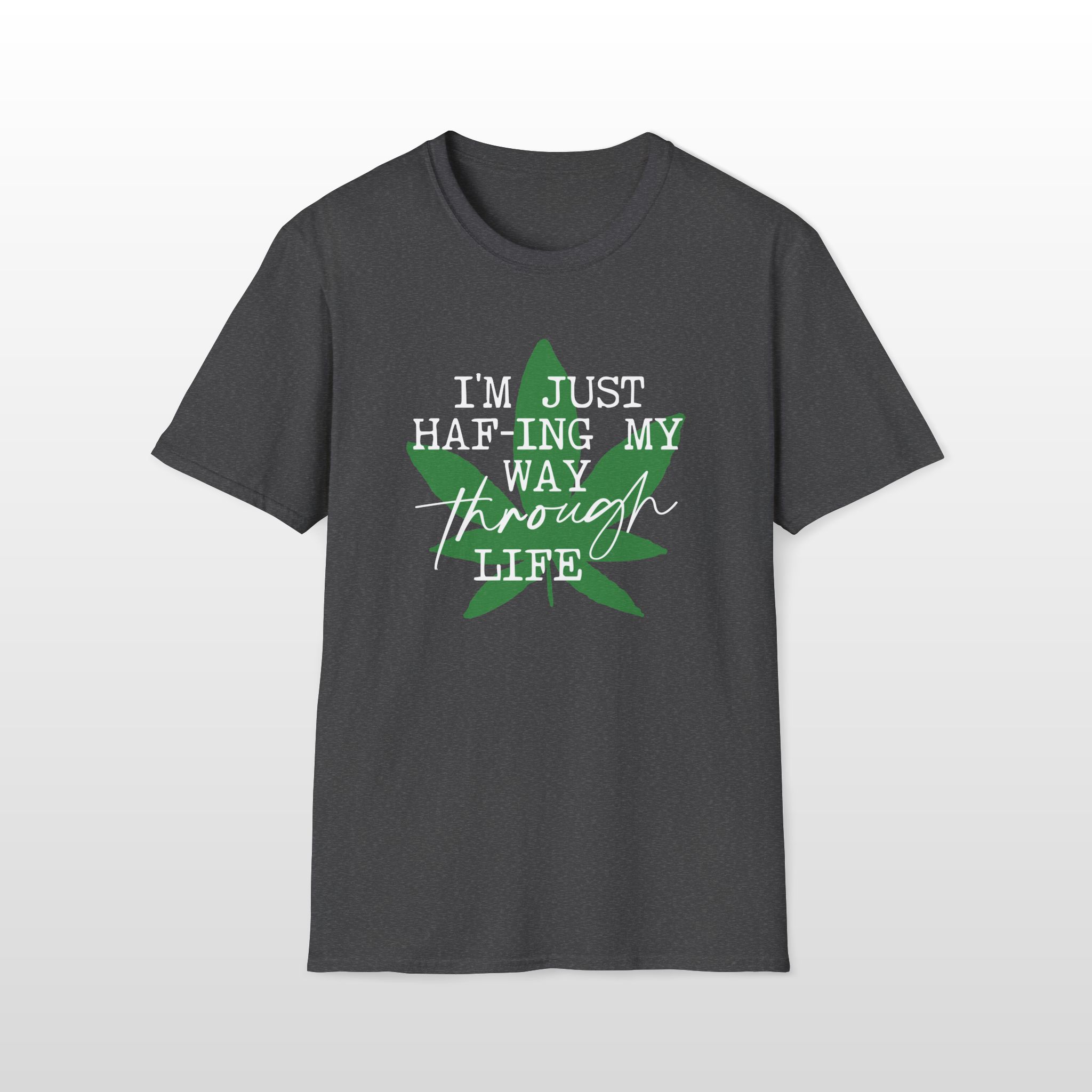 I'm Just HAF-ing My Way Through Life 420 Tee - Image 7