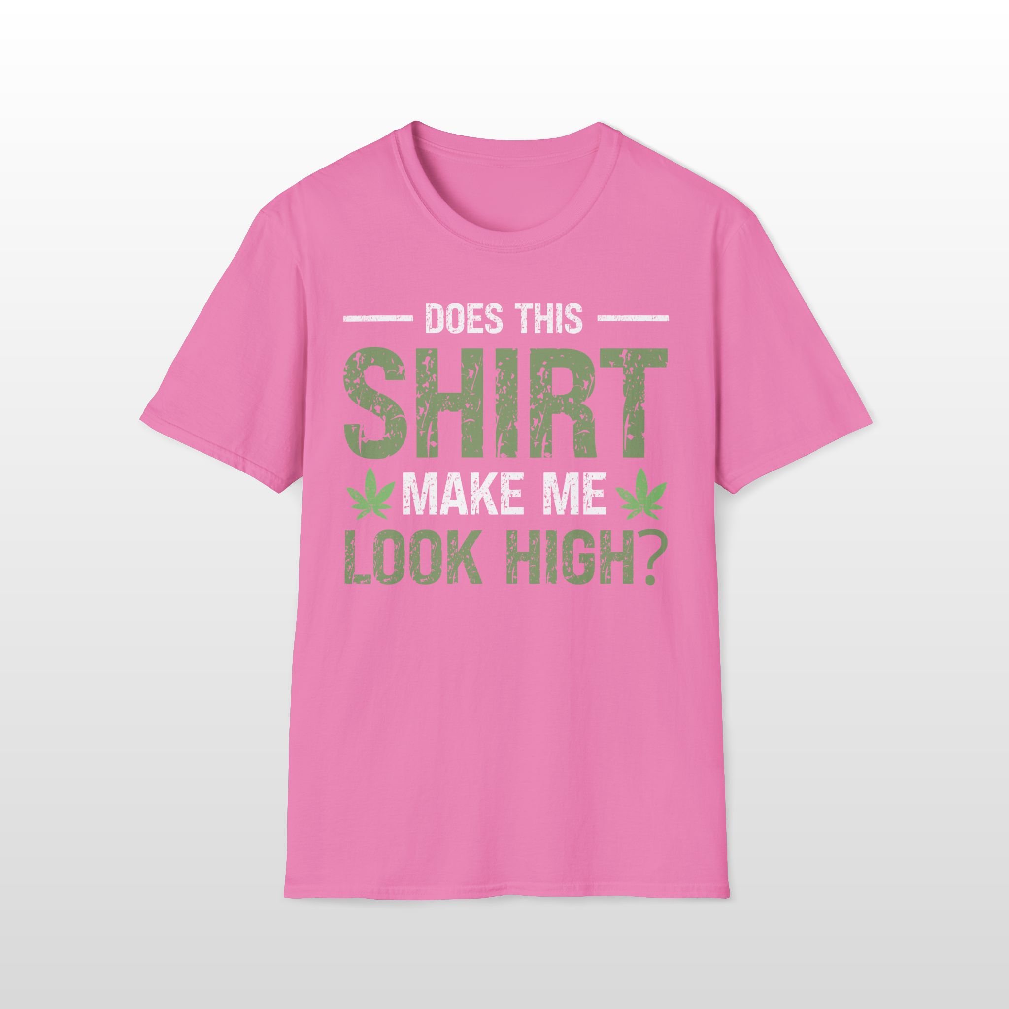 Does This Shirt Make Me Look High 420 Tee - Image 6