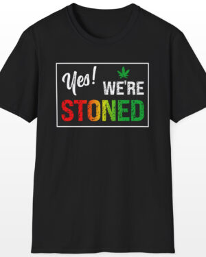 Yes We're Stoned 420 Tee