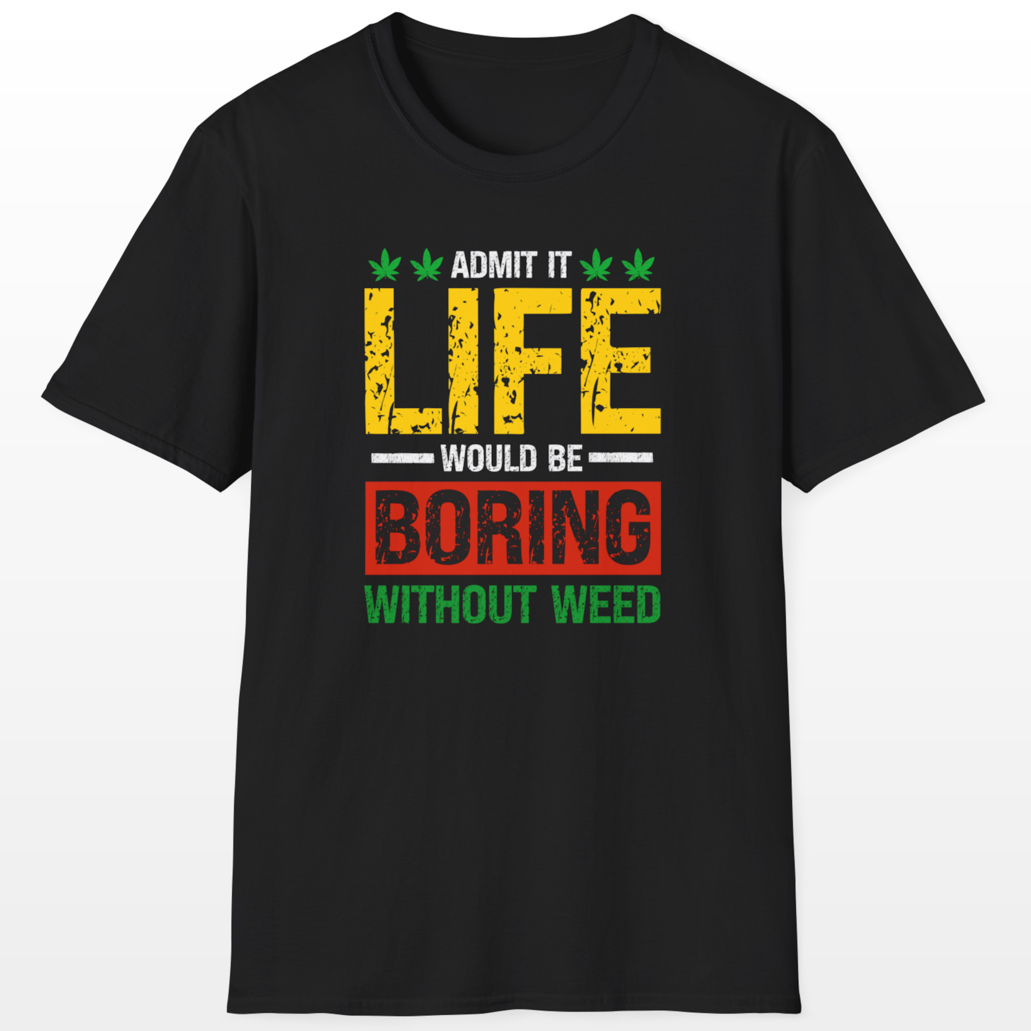 Life Would Be Boring Without Weed 420 Tee