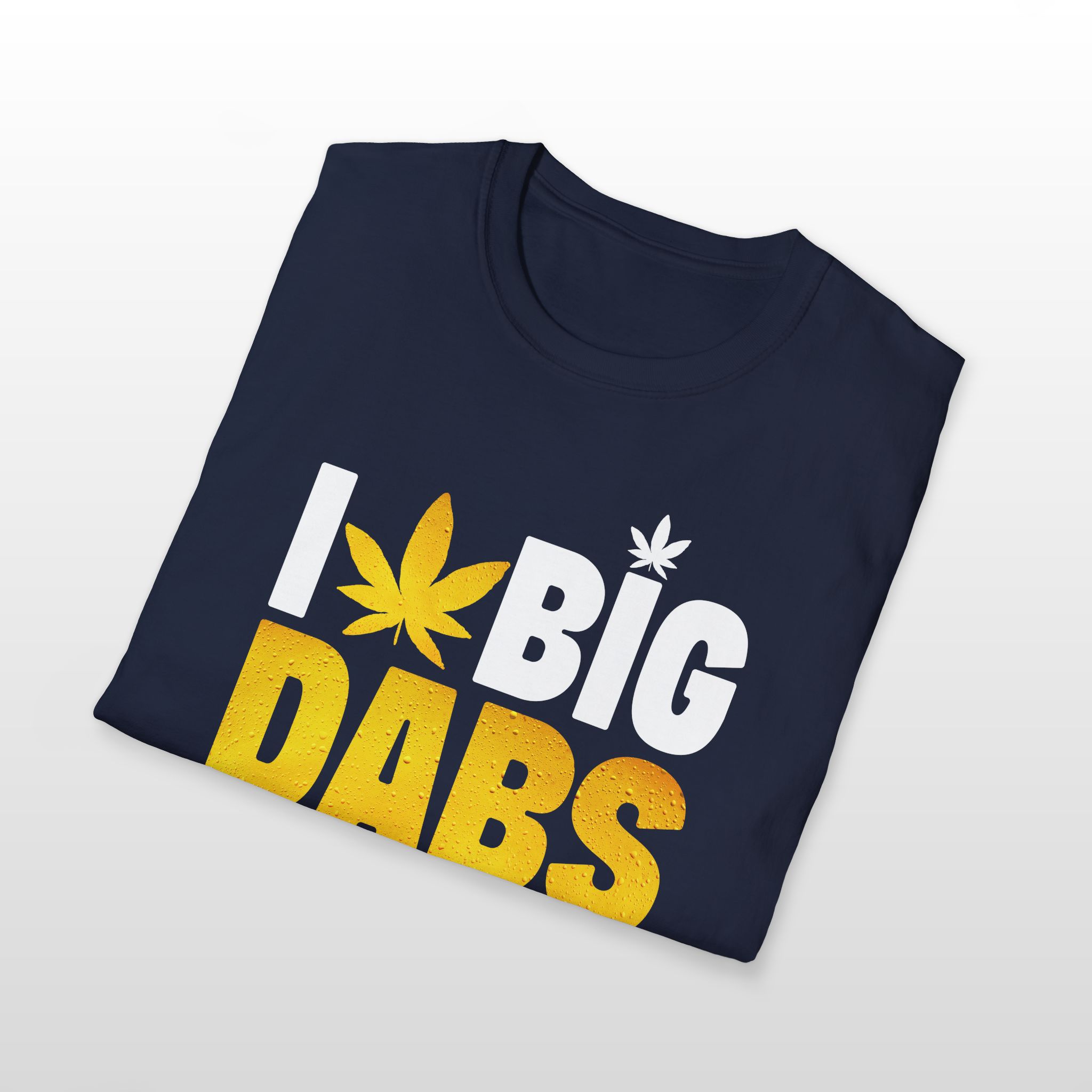I Love Big Dabs 420 Tee - Image 7