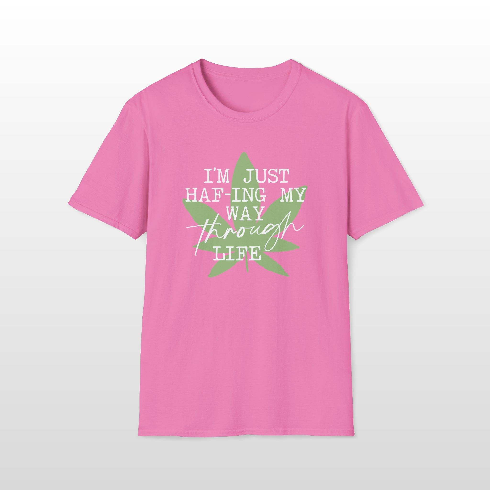 I'm Just HAF-ing My Way Through Life 420 Tee - Image 8