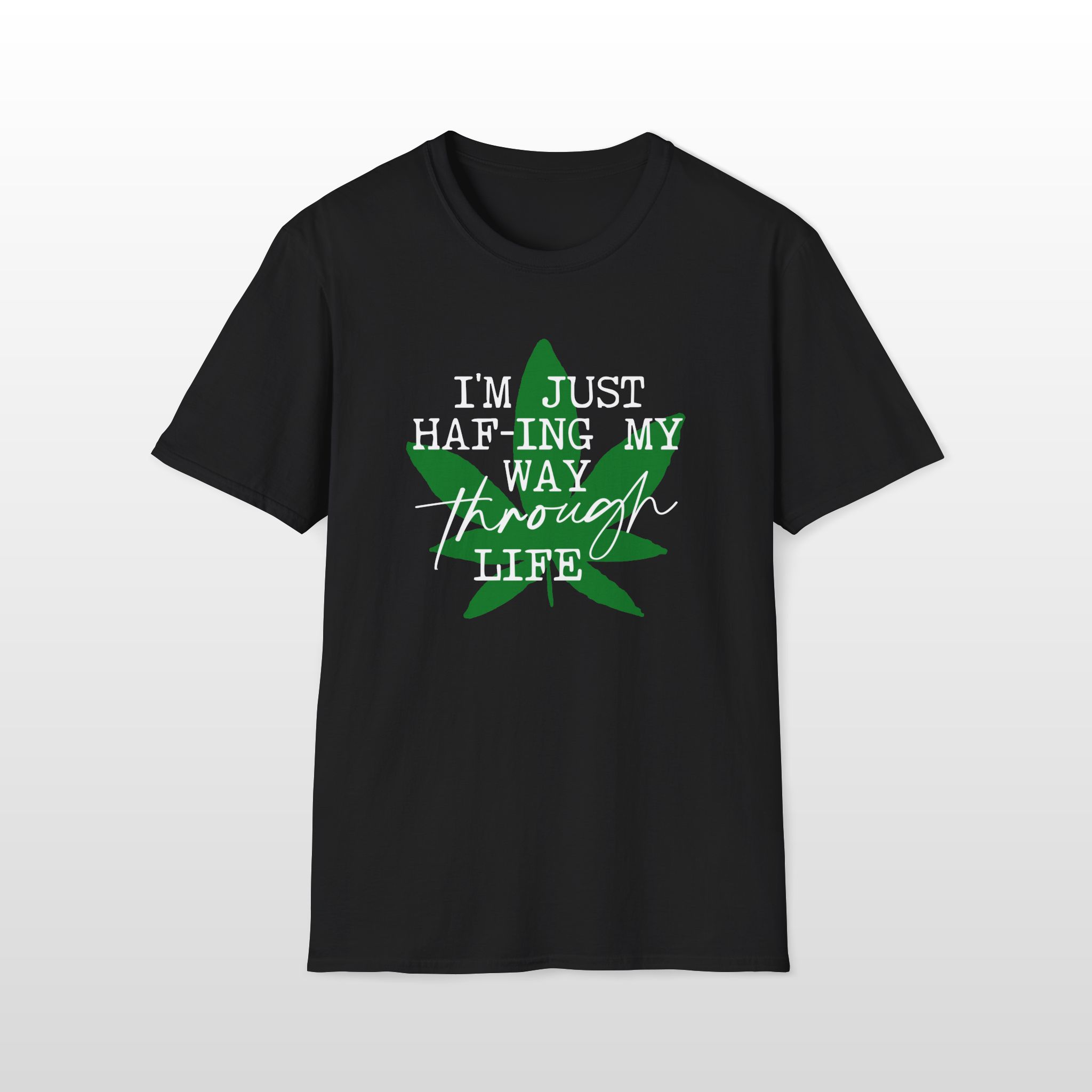 I'm Just HAF-ing My Way Through Life 420 Tee - Image 4