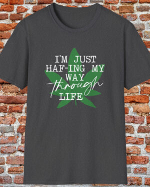 i'm just haf ing my way through life 420 tee