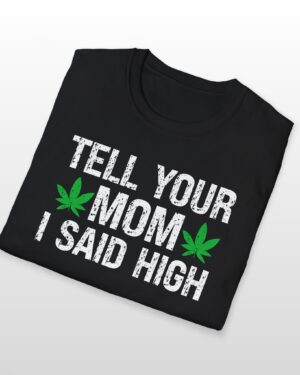 tell your mom i said high 420 tee
