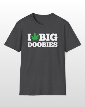 i love big doobies 420 tee
