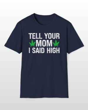 tell your mom i said high 420 tee
