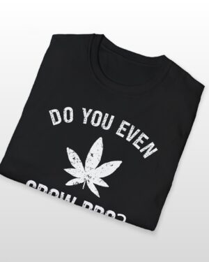 do you even grow bro? 420 tee