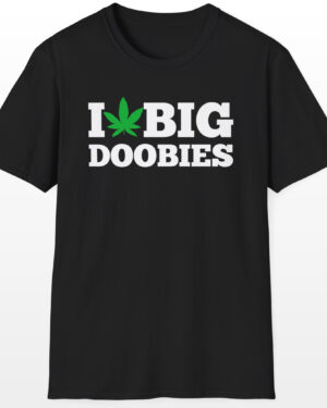 i love big doobies 420 tee