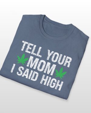 tell your mom i said high 420 tee