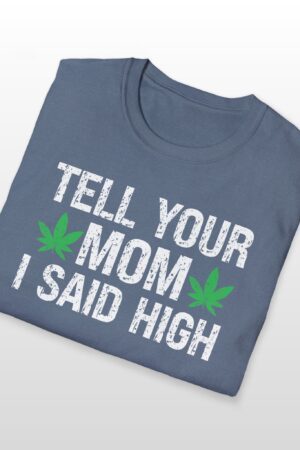 tell your mom i said high 420 tee