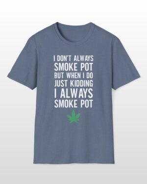 i don't always smoke pot 420 tee