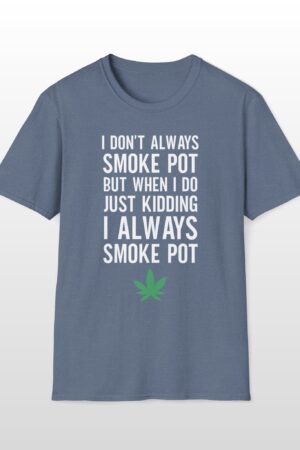 i don't always smoke pot 420 tee