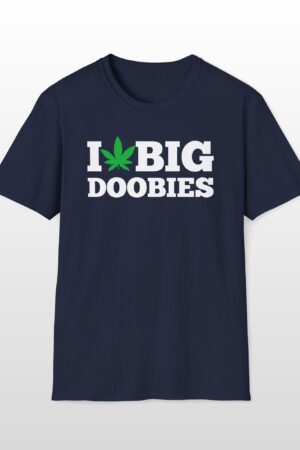 i love big doobies 420 tee