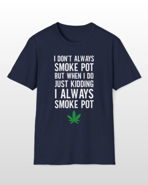 i don't always smoke pot 420 tee