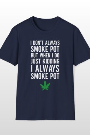 i don't always smoke pot 420 tee
