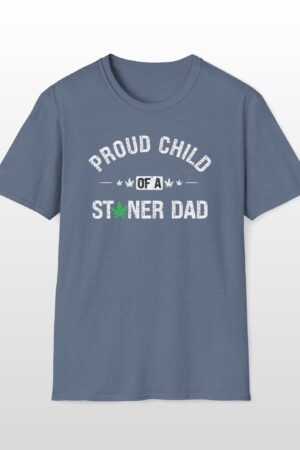 proud child of a stoner dad 420 tee