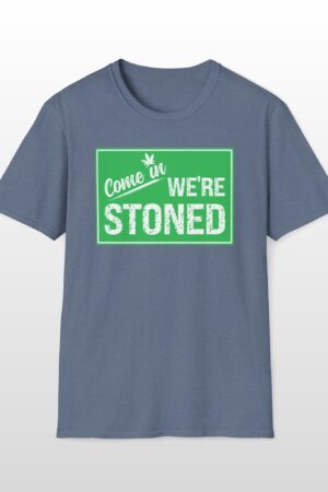come in we're stoned 420 tee