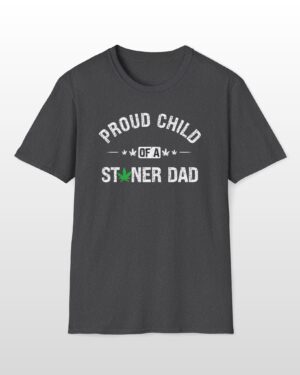 proud child of a stoner dad 420 tee