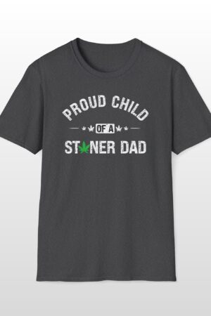 proud child of a stoner dad 420 tee