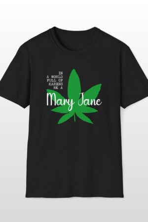 in a world full of karens be a mary jane 420 tee