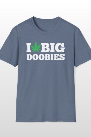 i love big doobies 420 tee