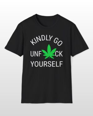 kindly go unf*ck yourself 420 tee
