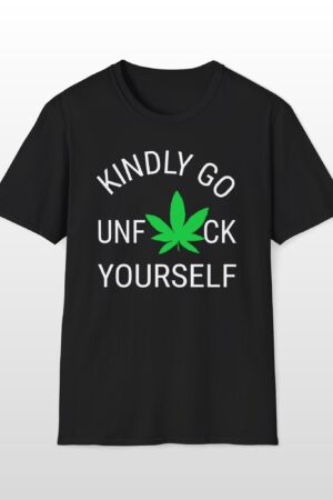 kindly go unf*ck yourself 420 tee