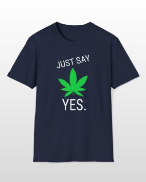 just say yes 420 tee