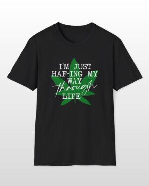 i'm just haf ing my way through life 420 tee