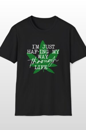 i'm just haf ing my way through life 420 tee