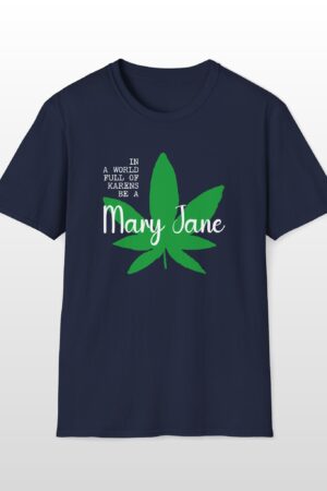 in a world full of karens be a mary jane 420 tee
