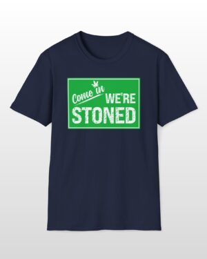 come in we're stoned 420 tee
