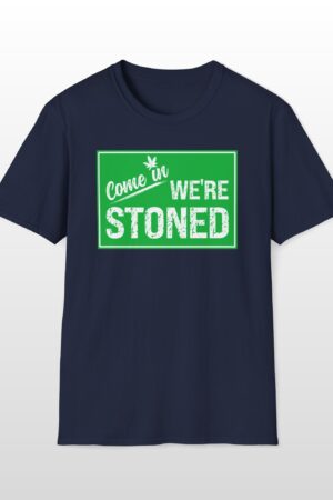 come in we're stoned 420 tee