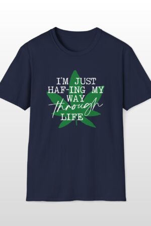 i'm just haf ing my way through life 420 tee