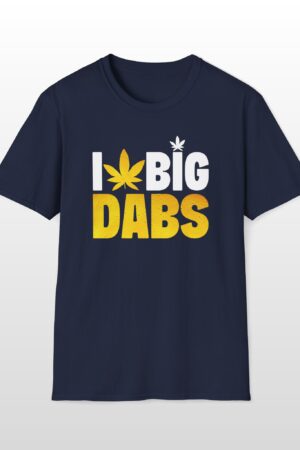 i love big dabs 420 tee
