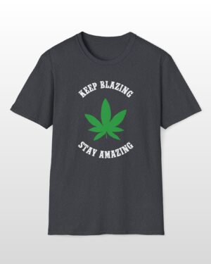 keep blazing stay amazing 420 tee