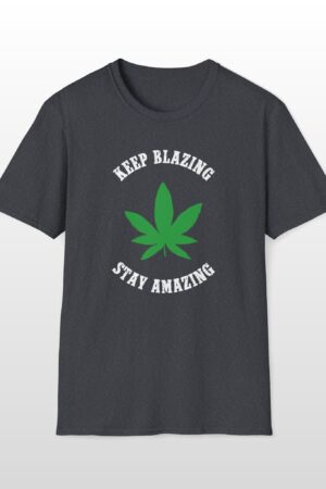 keep blazing stay amazing 420 tee