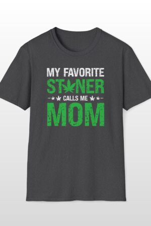my favorite stoner calls me mom 420 tee