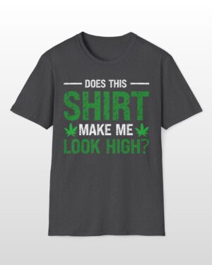 does this shirt make me look high 420 tee