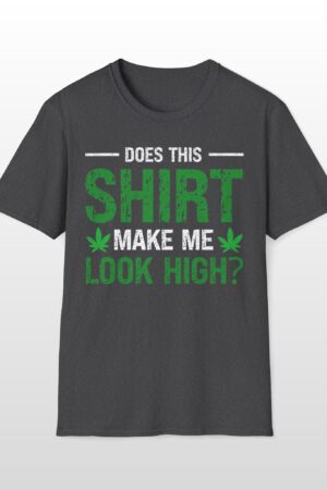 does this shirt make me look high 420 tee