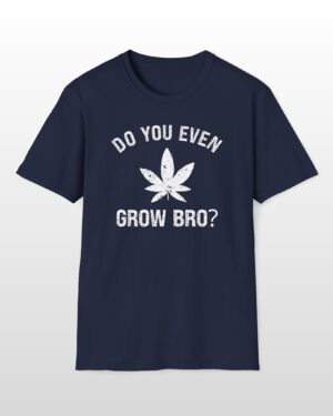 do you even grow bro? 420 tee
