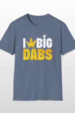 i love big dabs 420 tee