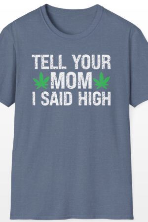 tell your mom i said high 420 tee