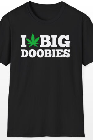 i love big doobies 420 tee